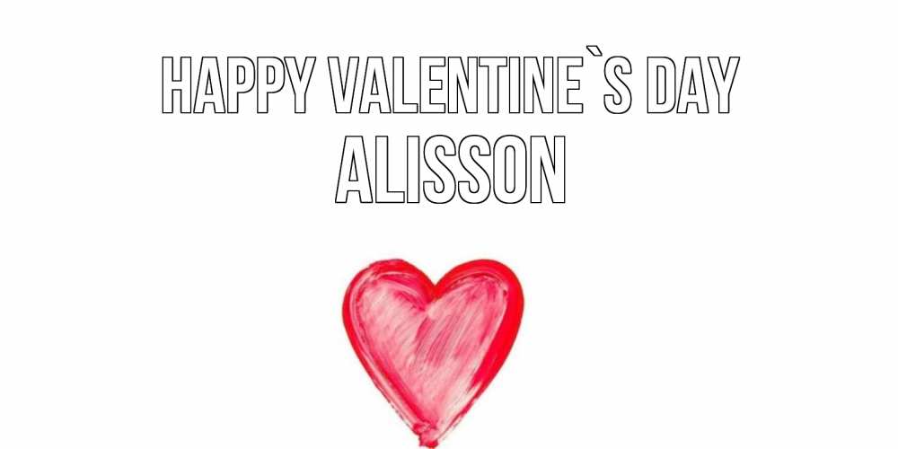 Greetings card с именем, Alisson Happy Valentine`s Day сердце нарисованное Greetings with text for free download 